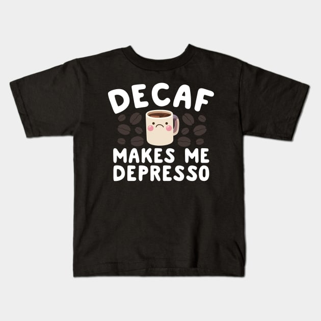 Decaf Makes Me Depresso Kids T-Shirt by thingsandthings